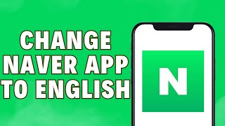 How To Change Naver App To English  How To Change Naver Map To English 2024 [upl. by Threlkeld]