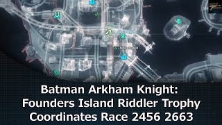 Batman Arkham Knight Founders Island Riddler Trophy Coordinates Race 2456 2663 [upl. by Lampert]