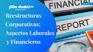 Reestructuras Corporativas Aspectos laborales y financieros  ¡Sin duda asesórate  Ep 90 [upl. by Kavanaugh]