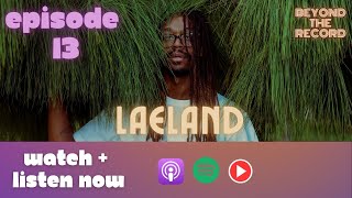 Beyond The Record  Ep 13  The Laeland Interview [upl. by Macnamara]