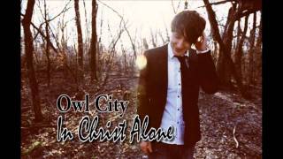 Owl City  In Christ Alone Cover Download HD [upl. by Nuhs]