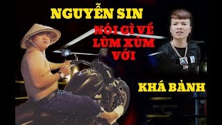 Nguyễn Sin nói về chuyện lùm xùm liên quan đến Khá Bảnh [upl. by Sadonia]