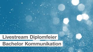 Livestream Diplomfeier 2024 Bachelorstudiengang Kommunikation [upl. by Tish]