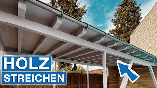 Holz Überdachung streichen  Tipps amp Tricks vom Wandprofi 2020 [upl. by Dusza]