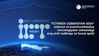 “ICTWEEK UZBEKISTAN 2024” axborot va kommunikatsiya texnologiyalar sohasidagi eng yirik tadbir [upl. by Sturdivant132]