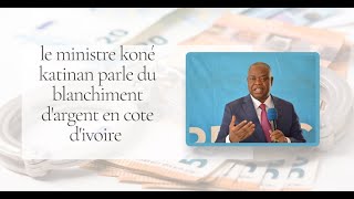 le ministre koné katinan parle du blanchiment dargent en Côte dIvoire [upl. by Tehr]