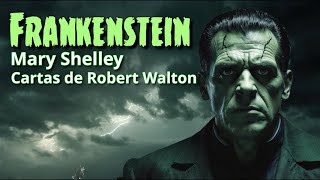 01 Frankenstein Mary Shelley Cartas de Robert Walton [upl. by Donela]