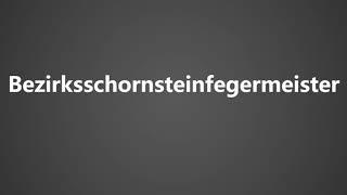 How To Pronounce Bezirksschornsteinfegermeister [upl. by Dinah]