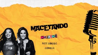 MACETANDO Karaokê Ivete Sangalo e Ludmilla [upl. by Nelak]