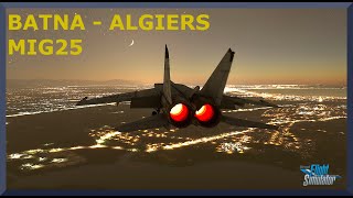 Batna DABT to Algiers DAAG  MIG25  MSFS [upl. by Bowrah]