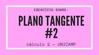 PAD UNICAMP Plano tangente a uma superfície  Exercício 2 [upl. by Orgalim]