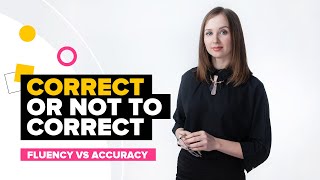 Correct or not to correct Fluency vs accuracy Как преподавать английский язык эффективно [upl. by Ahseryt882]