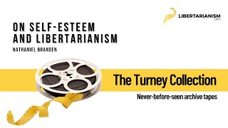 Nathaniel Branden  On SelfEsteem and Libertarianism  The Turney Collection  Libertarianismorg [upl. by Ahsilahs]