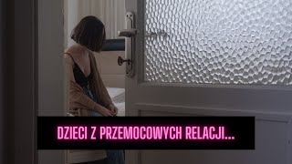 DZIECI Z PRZEMOCOWYCH RELACJI [upl. by Tuchman]