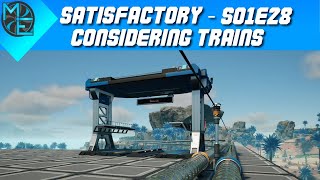 Satisfactory  S01E28  Considering Trains [upl. by Aiseneg256]