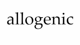 How to Pronounce allogenic [upl. by Gass]