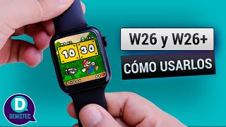 SMARTWATCH W26 y W26 PARA PRINCIPIANTES  DenisTec [upl. by Notnel964]