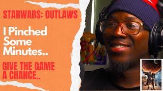 Star wars Outlaws  I Pinched Some Minutes  Give The Game A Chance [upl. by Anola]