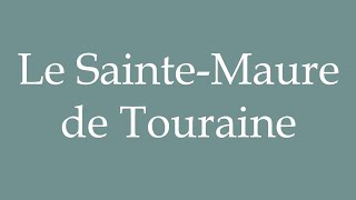 How to Pronounce Le SainteMaure de Touraine The SainteMaure de Touraine in French [upl. by Adamis]