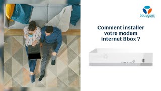 Installation de votre modem internet Bbox FTTH  Bouygues Telecom [upl. by Narcissus813]