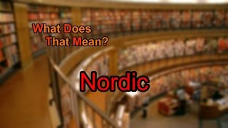 What does Nordic mean [upl. by Vivian736]