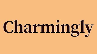 Charmingly Pronunciation and Meaning [upl. by Erle]