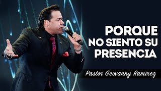 PORQUE NO SIENTO SU PRESENCIA  PASTOR GEOVANNY RAMIREZ [upl. by Maurise]