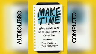 MAKE TIME  Como enfocarte en lo que importa cada dia Audiolibro completo en español [upl. by Davey43]