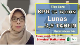 Tips Cara Lunas  Melunasi KPR Rumah lebih cepat dengan Contoh Simulasi Kalkulator Perhitungan [upl. by Ydnirb339]