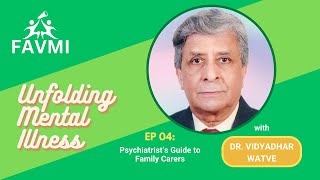 Unfolding Mental Illness  EP4 Psychiatrists Guide to Family Carers with Dr Vidyadhar Watve [upl. by Eeralav]