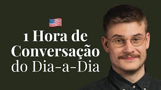 Fale Inglês Comigo 1 Hora de Conversação do DiaaDia [upl. by Aikan]