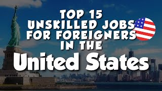 Top 15 Unskilled Jobs for Foreigners in the United States [upl. by Francesco197]