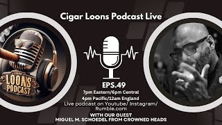 Cigar Loons Podcast with Miguel M Schoedel from Crowned Heads ep49 [upl. by Seward700]