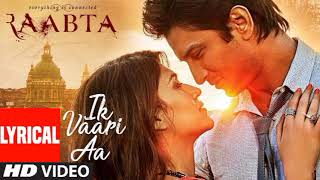 Ik Vaari Aa Full Song  Raabta  Sushant Singh Rajput amp Kriti Sanon  Pritam Arijit Singh Amitabh B [upl. by Clements]