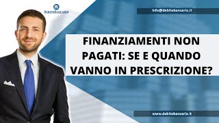 Finanziamenti non pagati se e quando vanno in prescrizione [upl. by Guria]