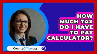 How Much Tax Do I Have To Pay Calculator  CountyOfficeorg [upl. by Seema904]