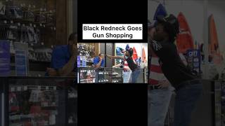 Black Redneck Goes Gun Shopping [upl. by Elleirbag]