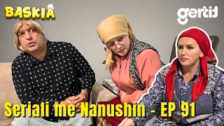 Seriali me Nanushin  Episodi 91  Humor Shqip  Baskia [upl. by Einnal]