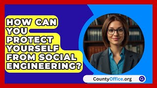 How Can You Protect Yourself From Social Engineering  CountyOfficeorg [upl. by Hael398]