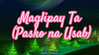 Maglipay Ta Lyrics  Pasko na usab [upl. by Noevart]