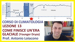 CORSO DI CLIMATOLOGIA  Lezione 13  Come finisce unera glaciale Younger Dryas [upl. by Placeeda]