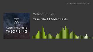 Case File 112Mermaids [upl. by Leafar]