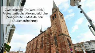 Zweibrücken D Westpfalz Prot Alexanderkirche Vollgeläute amp Motivläuten Außenaufnahme [upl. by Arakahs]