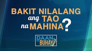 Bakit Nilalang Ang Tao Na Maging Mahina  Daan Ng Buhay [upl. by Yarahs105]