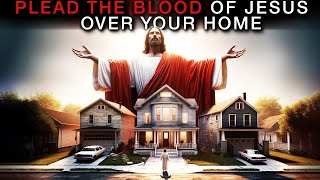 PLEAD THE BLOOD OF JESUS OVER YOUR HOME  Prayer To Sanctify Your Home With The Blood Of Jesus [upl. by Timrek331]