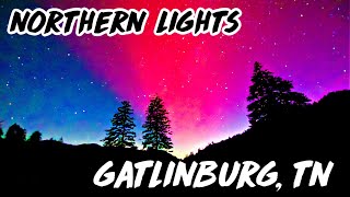 GATLINBURG TN AMAZING NORTHERN LIGHTS Over Gatlinburg And the Great Smoky Mountains 10112024 [upl. by Plunkett]