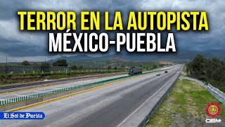 Delincuencia aterra a usuarios de la autopista México­Puebla [upl. by Swain]