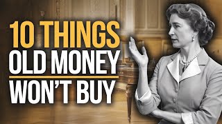 10 Things Old Money Will Never Spend Money On [upl. by Yentrac26]