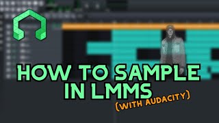 How to Sample Songs Using LMMS and Audacity [upl. by Decamp]