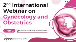 2nd International Webinar on Gynecology and Obstetrics  May 2024  Part 2 [upl. by Gibson]